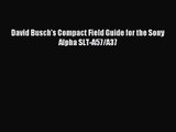 [PDF Download] David Busch's Compact Field Guide for the Sony Alpha SLT-A57/A37 [Download]