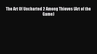 [PDF Download] The Art Of Uncharted 2 Among Thieves (Art of the Game) [PDF] Online