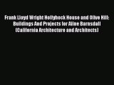 PDF Download Frank Lloyd Wright Hollyhock House and Olive Hill: Buildings And Projects for