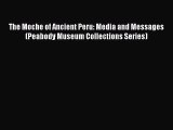 PDF Download The Moche of Ancient Peru: Media and Messages (Peabody Museum Collections Series)