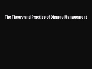 [PDF Download] The Theory and Practice of Change Management [PDF] Online