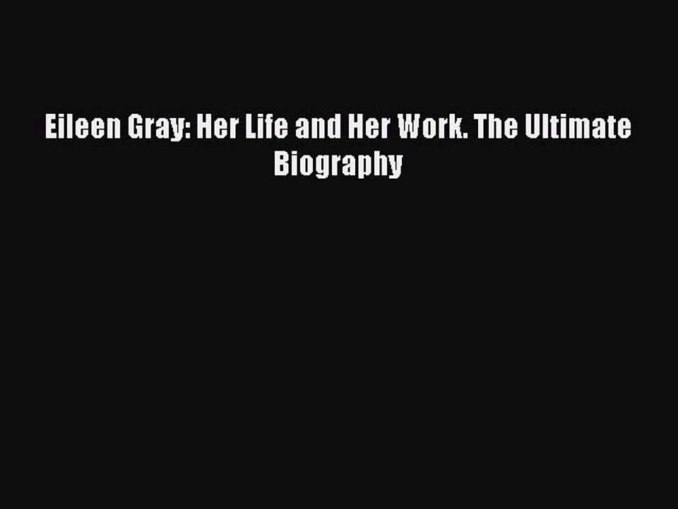 PDF Download Eileen Gray: Her Life and Her Work. The Ultimate Biography Download Online