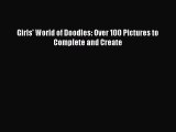 [PDF Download] Girls' World of Doodles: Over 100 Pictures to Complete and Create [Download]