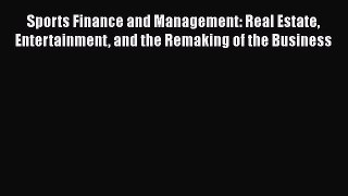 [PDF Download] Sports Finance and Management: Real Estate Entertainment and the Remaking of