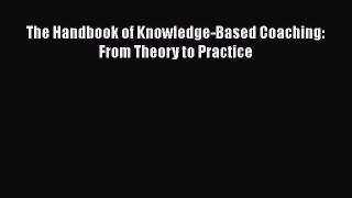 [PDF Download] The Handbook of Knowledge-Based Coaching: From Theory to Practice [Read] Online