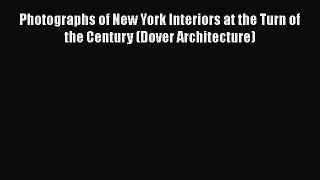 PDF Download Photographs of New York Interiors at the Turn of the Century (Dover Architecture)