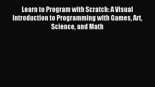 [PDF Download] Learn to Program with Scratch: A Visual Introduction to Programming with Games