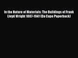 PDF Download In the Nature of Materials: The Buildings of Frank Lloyd Wright 1887-1941 (Da