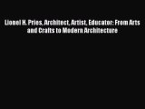 PDF Download Lionel H. Pries Architect Artist Educator: From Arts and Crafts to Modern Architecture