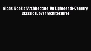 PDF Download Gibbs' Book of Architecture: An Eighteenth-Century Classic (Dover Architecture)
