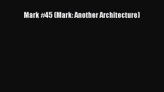 PDF Download Mark #45 (Mark: Another Architecture) PDF Online