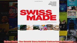 Swiss Made The Untold Story Behind Switzerlands Success