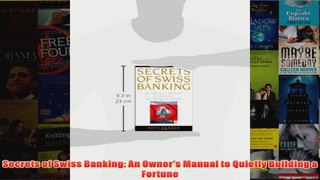 Secrets of Swiss Banking An Owners Manual to Quietly Building a Fortune