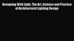 PDF Download Designing With Light: The Art Science and Practice of Architectural Lighting Design