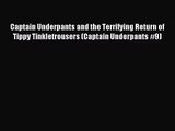 [PDF Download] Captain Underpants and the Terrifying Return of Tippy Tinkletrousers (Captain
