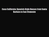 PDF Download Casa California: Spanish-Style Houses from Santa Barbara to San Clemente PDF Full