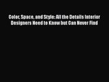 PDF Download Color Space and Style: All the Details Interior Designers Need to Know but Can