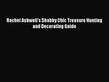 PDF Download Rachel Ashwell's Shabby Chic Treasure Hunting and Decorating Guide Read Full Ebook