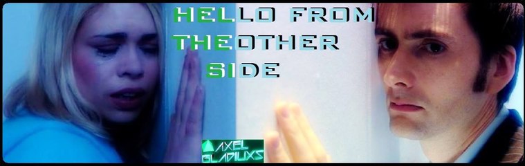 {Doctor Who} Hello From The Other Side (10°DottoreRose)