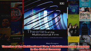 Theories of the Multinational Firm A Multidimensional Creature in the Global Economy