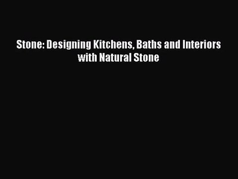 PDF Download Stone: Designing Kitchens Baths and Interiors with Natural Stone PDF Online