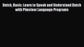 [PDF Download] Dutch Basic: Learn to Speak and Understand Dutch with Pimsleur Language Programs
