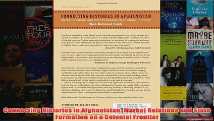 Connecting Histories in Afghanistan Market Relations and State Formation on a Colonial