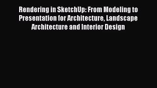 PDF Download Rendering in SketchUp: From Modeling to Presentation for Architecture Landscape