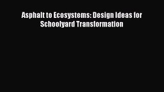 PDF Download Asphalt to Ecosystems: Design Ideas for Schoolyard Transformation Download Full