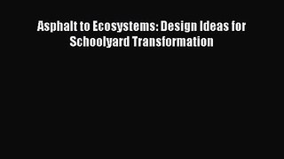 PDF Download Asphalt to Ecosystems: Design Ideas for Schoolyard Transformation Download Online