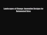 PDF Download Landscapes of Change: Innovative Designs for Reinvented Sites PDF Full Ebook