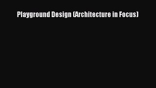 PDF Download Playground Design (Architecture in Focus) Download Online