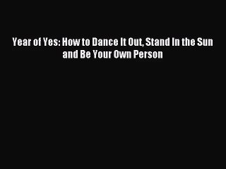 [PDF Download] Year of Yes: How to Dance It Out Stand In the Sun and Be Your Own Person [PDF]