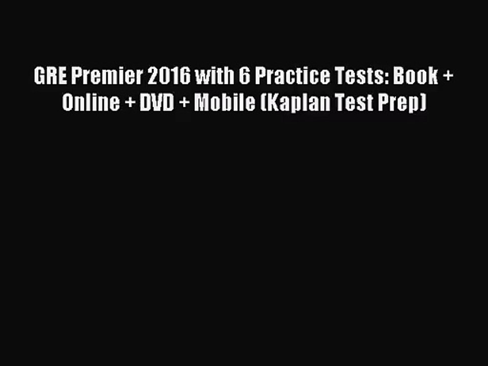 [PDF Download] GRE Premier 2016 with 6 Practice Tests: Book + Online + DVD + Mobile (Kaplan