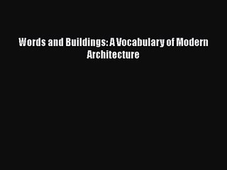 PDF Download Words and Buildings: A Vocabulary of Modern Architecture PDF Online