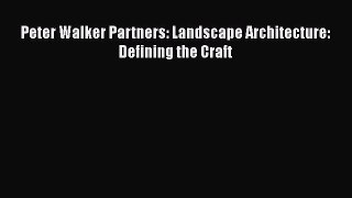 PDF Download Peter Walker Partners: Landscape Architecture: Defining the Craft Download Online