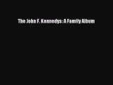 [PDF Download] The John F. Kennedys: A Family Album [Download] Full Ebook