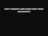 PDF Download Lowe's Complete Landscaping (Lowe's Home Improvement) Download Full Ebook