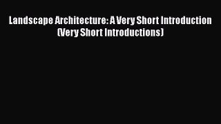 PDF Download Landscape Architecture: A Very Short Introduction (Very Short Introductions) Download