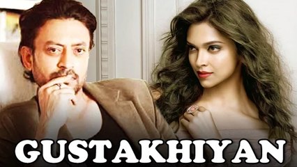 Deepika Padukone To ROMANCE Irrfan Khan In Gustakhiyan
