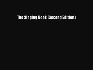 [PDF Download] The Singing Book (Second Edition) [PDF] Online
