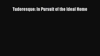 PDF Download Tudoresque: In Pursuit of the Ideal Home PDF Online
