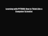 [PDF Download] Learning with PYTHON: How to Think Like a Computer Scientist [PDF] Online