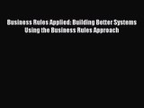 [PDF Download] Business Rules Applied: Building Better Systems Using the Business Rules Approach