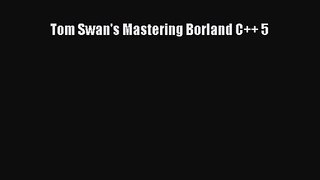 [PDF Download] Tom Swan's Mastering Borland C++ 5 [Read] Full Ebook