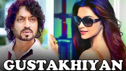 Deepika Padukone To ROMANCE Irrfan Khan In Gustakhiyan