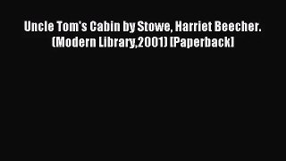 [PDF Download] Uncle Tom's Cabin by Stowe Harriet Beecher. (Modern Library2001) [Paperback]
