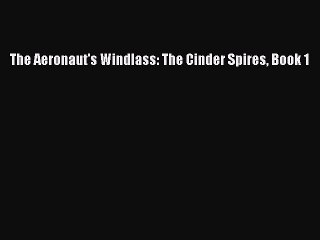 [PDF Download] The Aeronaut's Windlass: The Cinder Spires Book 1 [PDF] Online