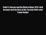 Download Fodor's Cancun and the Riviera Maya 2012: with Cozumel and the Best of the Yucatan