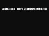 PDF Download Diller Scofidio   Renfro: Architecture after Images Read Online